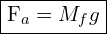 \framebox{F_a=M_fg}