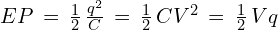 EP\,=\,\frac{1}{2}\, \frac{q^2}{C}\,=\,\frac{1}{2}\,CV^2\,=\,\frac{1}{2}\,Vq