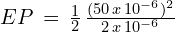 EP\,=\,\frac{1}{2}\, \frac{(50\,x\,10^{-6})^2}{2\,x\,10^{-6}}