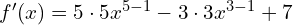 f'(x)=5\cdot 5x^{5-1}-3\cdot 3x^{3-1}+7