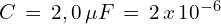 C\,=\,2,0\,\mu F\,=\,2\,x\,10^{-6}