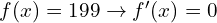 f(x)=199 \to f'(x)=0