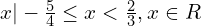 x|-\frac{5}{4}\leq x< \frac{2}{3},x\in R