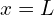 x=L