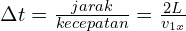 \Delta t =\frac{jarak}{kecepatan}=\frac{2L}{v_{1x}}