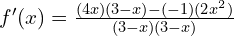 f'(x)=\frac{(4x)(3-x)-(-1)(2x^2 )}{(3-x)(3-x)}