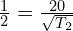 \frac{1}{2}=\frac{20}{\sqrt{T_2}}