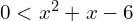 0 < x^2 +x-6