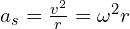 a_s=\frac{v^2}{r}=\omega^2r