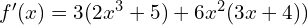 f'(x)=3(2x^3+5)+6x^2(3x+4))