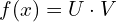 f(x)=U\cdot V