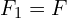F_{1}=F