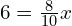 6=\frac{8}{10}x