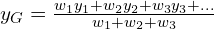 y_G=\frac{w_1y_1+w_2y_2+w_3y_3+ . . . }{w_1+w_2+w_3}
