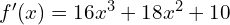 f'(x)=16x^3+18x^2+10
