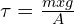 \tau=\frac{mxg}{A}