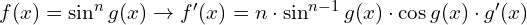 f(x)=\sin ^n g(x) \to f'(x)=n\cdot \sin^{n-1}g(x) \cdot \cos g(x) \cdot g'(x) 