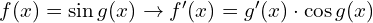 f(x)=\sin g(x) \to f'(x)=g'(x) \cdot \cos g(x) 
