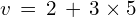 v\,=\,2\,+\,3\times 5
