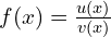 f(x)=\frac{u(x)}{v(x)}