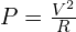 P=\frac{V^{2}}{R}