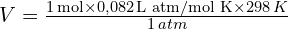 V=\frac{1\,\text{mol}\times 0,082 \,\text{L atm/mol K}\times 298\, K}{1\, atm}