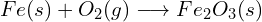 Fe(s)+O_{2}(g)\longrightarrow Fe_{2}O_{3}(s)