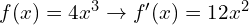 f(x)=4x^3 \to  f'(x)=12x^2