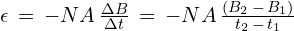 \epsilon\,=\,-NA\,\frac{\Delta B}{\Delta t}\,=\,-NA\,\frac{(B_2\,-\,B_1)}{t_2\,-\,t_1}