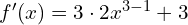 f'(x)=3\cdot 2 x^{3-1}+3