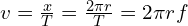v=\frac{x}{T}=\frac{2 \pi r}{T}=2 \pi rf 
