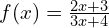 f(x)=\frac{2x+3}{3x+4}