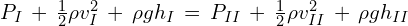 P_I\,+\,\frac{1}{2}\rho v^{2}_I\,+\,\rho g h_I\,=\,P_{II}\,+\,\frac{1}{2}\rho v^{2}_{II}\,+\,\rho g h_{II}