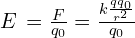 E\,=\frac{F}{q_0}=\frac{k\frac{q{q_0}}{r^2}}{q_0}