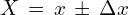 X\,=\,x\,\pm \,\Delta x