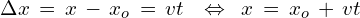 \Delta x\,=\,x\,-\,x_o\,=\,vt\,\,\ \Leftrightarrow \,\,\,x\,=\,x_o\,+\,vt