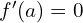 f'(a)=0