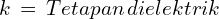 k\,=\,Tetapan\,dielektrik