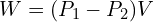 W=(P_1-P_2)V
