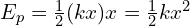 E_p=\frac{1}{2}(kx)x=\frac{1}{2}kx^2