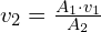 v_2=\frac{A_1 \cdot v_1}{A_2}