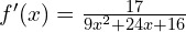 f'(x)=\frac{17}{9x^2+24x+16}