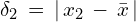 \delta_2\,=\,|\,x_2\,-\,\bar{x}\,|