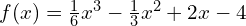f(x)=\frac{1}{6}x^3-\frac{1}{3}x^2+2x-4
