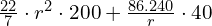 \frac{22}{7}\cdot r^2 \cdot 200 +\frac{86.240}{r}\cdot 40