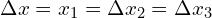 \Delta x=\Delat x_1=\Delta x_2 =\Delta x_3