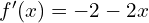 f'(x)=-2-2x