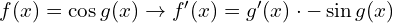 f(x)=\cos g(x) \to f'(x)=g'(x) \cdot -\sin g(x) 