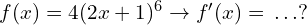 f(x)=4(2x+1)^6 \to f'(x)=\, .\, .\, . ?