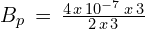 B_p\,=\,\frac{ 4 \p\,x\,10^{-7}\,x\,3}{2\,x\,3}